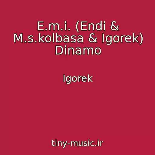 کاور آهنگ E.m.i. (Endi & M.s.kolbasa & Igorek) Dinamo از Igorek
