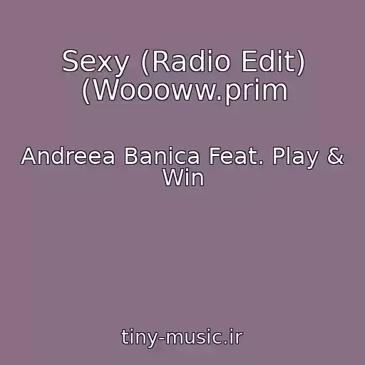 کاور آهنگ Sexy (Radio Edit) (Woooww.prim از Andreea Banica Feat. Play & Win