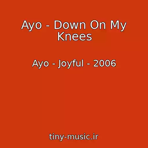 کاور آهنگ Ayo - Down On My Knees از Ayo - Joyful - 2006