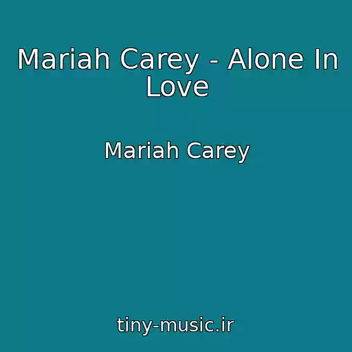 کاور آهنگ Mariah Carey - Alone In Love از Mariah Carey