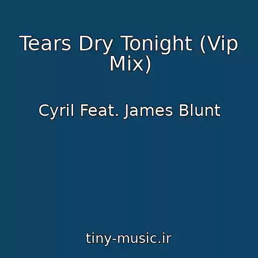 کاور آهنگ Tears Dry Tonight (Vip Mix) از Cyril Feat. James Blunt