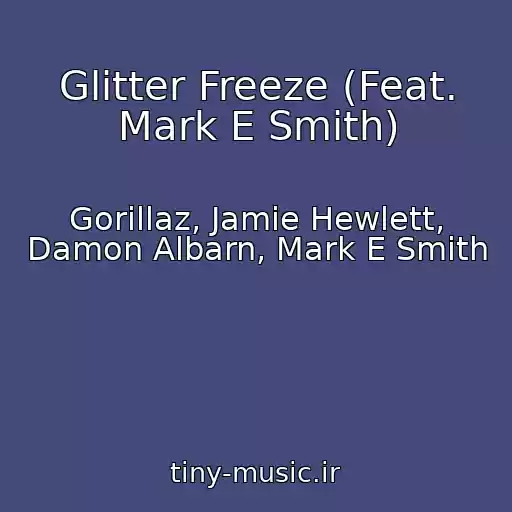 کاور آهنگ Glitter Freeze (Feat. Mark E Smith) از Gorillaz, Jamie Hewlett, Damon Albarn, Mark E Smith