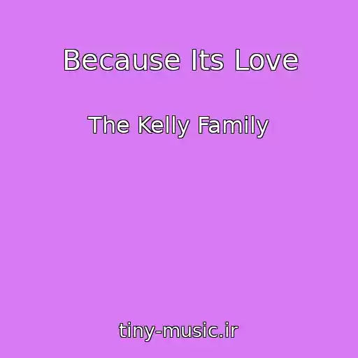 کاور آهنگ Because Its Love از The Kelly Family
