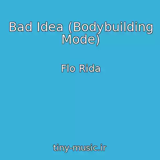 کاور آهنگ Bad Idea (Bodybuilding Mode) از Flo Rida