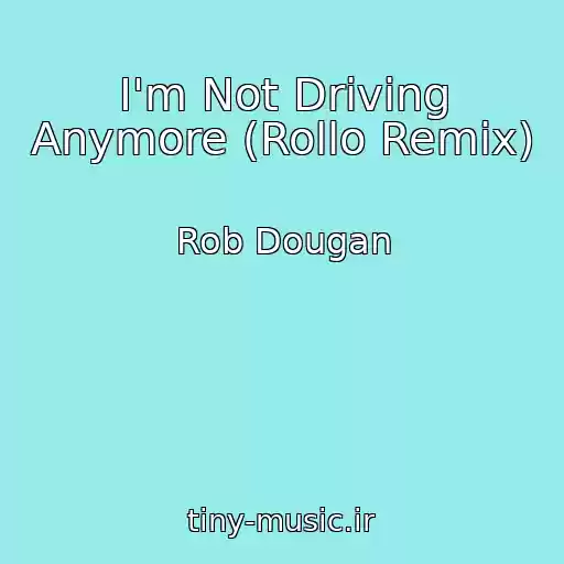 کاور آهنگ I'm Not Driving Anymore (Rollo Remix) از Rob Dougan