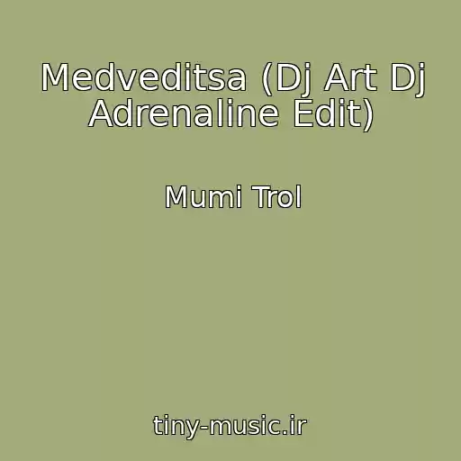 کاور آهنگ Medveditsa (Dj Art Dj Adrenaline Edit) از Mumi Trol