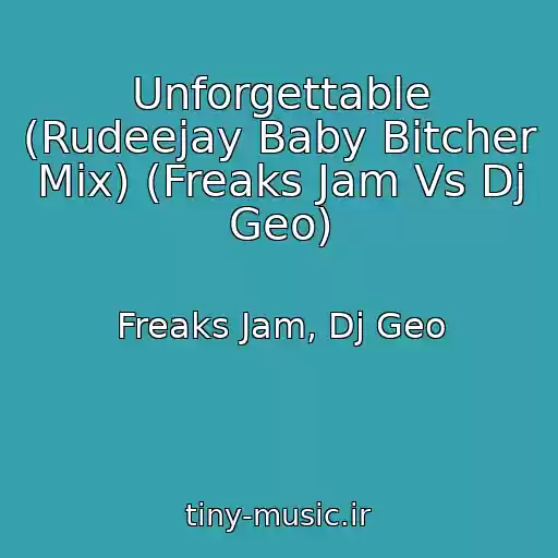 کاور آهنگ Unforgettable (Rudeejay Baby Bitcher Mix) (Freaks Jam Vs Dj Geo) از Freaks Jam, Dj Geo