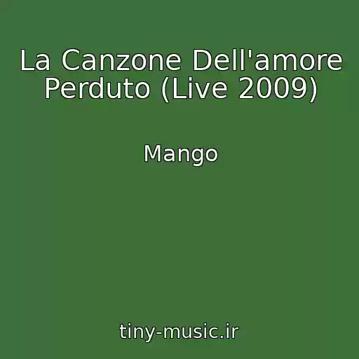 کاور آهنگ La Canzone Dell'amore Perduto (Live 2009) از Mango