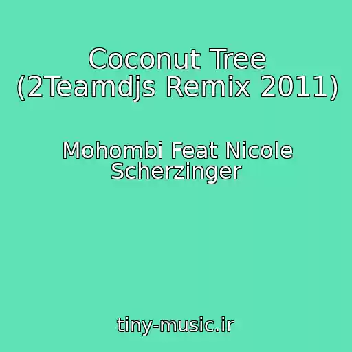 کاور آهنگ Coconut Tree (2Teamdjs Remix 2011) از Mohombi Feat Nicole Scherzinger
