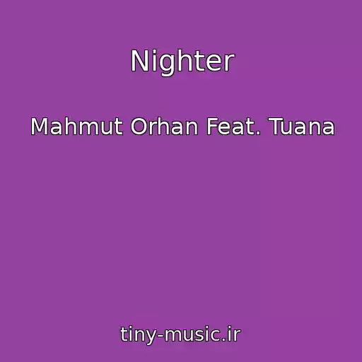 کاور آهنگ Nighter از Mahmut Orhan Feat. Tuana
