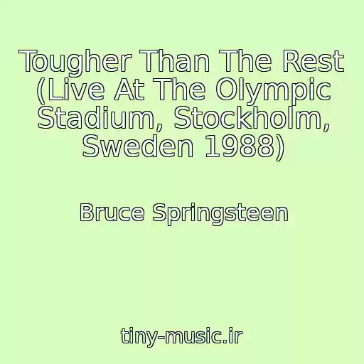 کاور آهنگ Tougher Than The Rest (Live At The Olympic Stadium, Stockholm, Sweden 1988) از Bruce Springsteen