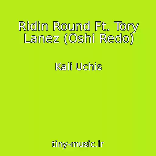 کاور آهنگ Ridin Round Ft. Tory Lanez (Oshi Redo) از Kali Uchis