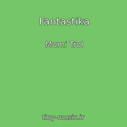 کاور آهنگ Fantastika از Mumi Trol