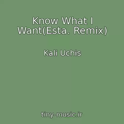 کاور آهنگ Know What I Want(Esta. Remix) از Kali Uchis