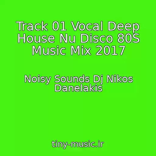 کاور آهنگ Track 01 Vocal Deep House Nu Disco 80S Music Mix 2017 از Noisy Sounds Dj Nikos Danelakis
