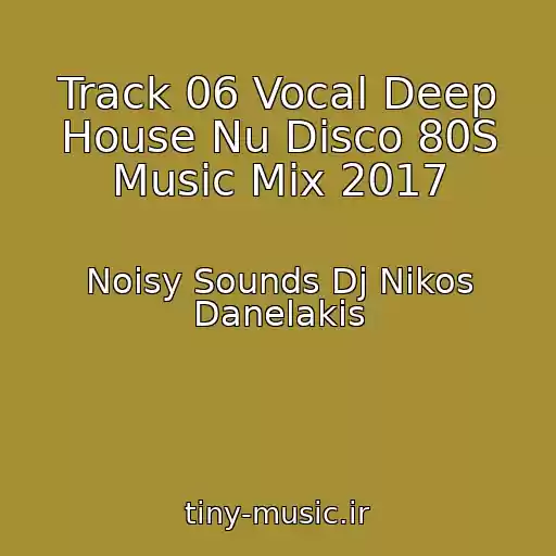 کاور آهنگ Track 06 Vocal Deep House Nu Disco 80S Music Mix 2017 از Noisy Sounds Dj Nikos Danelakis