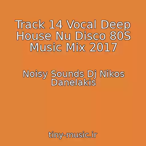 کاور آهنگ Track 14 Vocal Deep House Nu Disco 80S Music Mix 2017 از Noisy Sounds Dj Nikos Danelakis
