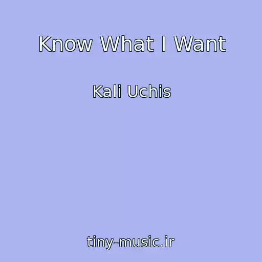 کاور آهنگ Know What I Want از Kali Uchis