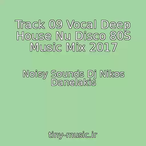 کاور آهنگ Track 09 Vocal Deep House Nu Disco 80S Music Mix 2017 از Noisy Sounds Dj Nikos Danelakis