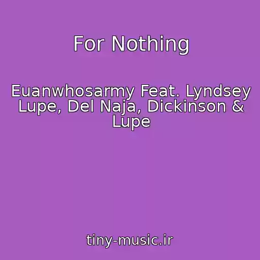 کاور آهنگ For Nothing از Euanwhosarmy Feat. Lyndsey Lupe, Del Naja, Dickinson & Lupe