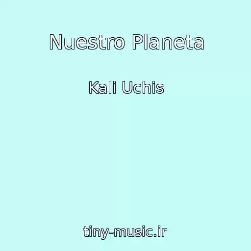 کاور آهنگ Nuestro Planeta از Kali Uchis