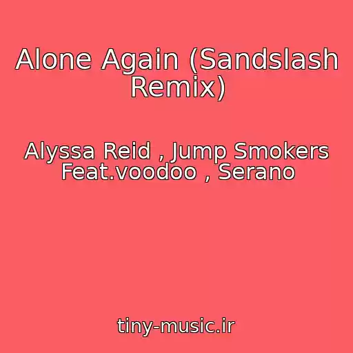 کاور آهنگ Alone Again (Sandslash Remix) از Alyssa Reid , Jump Smokers Feat.voodoo , Serano