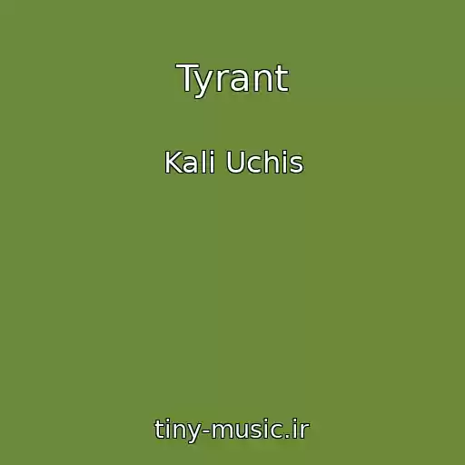 کاور آهنگ Tyrant از Kali Uchis
