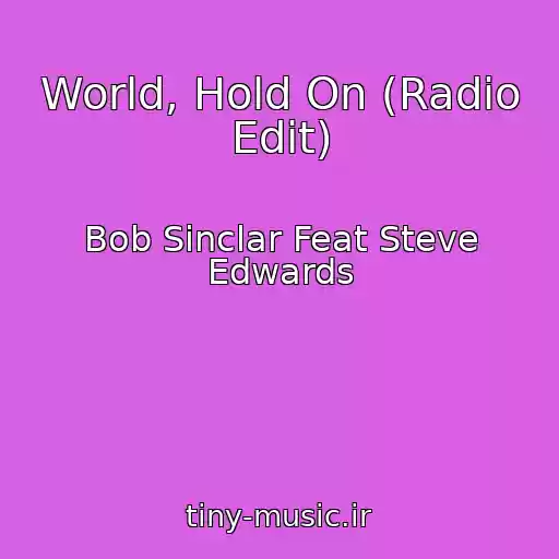 کاور آهنگ World, Hold On (Radio Edit) از Bob Sinclar Feat Steve Edwards