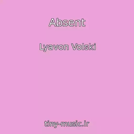 کاور آهنگ Absent از Lyavon Volski