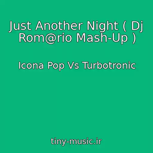 کاور آهنگ Just Another Night ( Dj Rom@rio Mash-Up ) از Icona Pop Vs Turbotronic