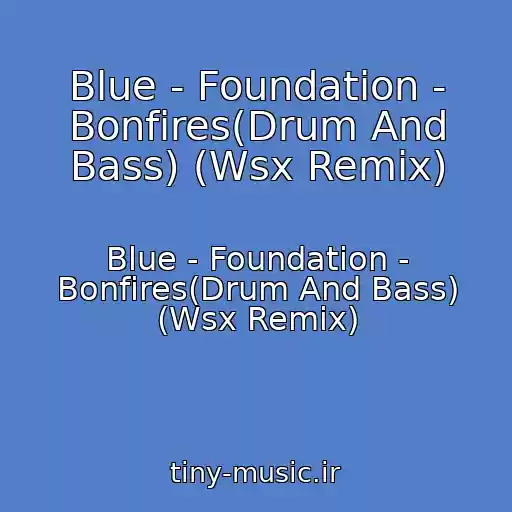 کاور آهنگ Blue - Foundation - Bonfires(Drum And Bass) (Wsx Remix) از Blue - Foundation - Bonfires(Drum And Bass) (Wsx Remix)