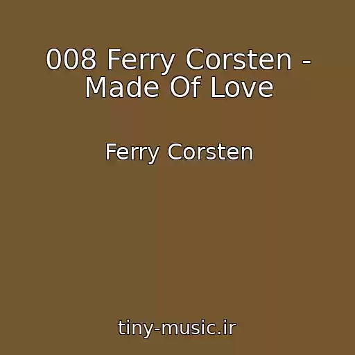 کاور آهنگ 008 Ferry Corsten - Made Of Love از Ferry Corsten