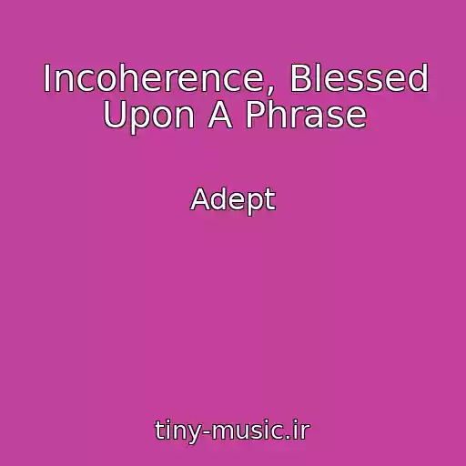 کاور آهنگ Incoherence, Blessed Upon A Phrase از Adept