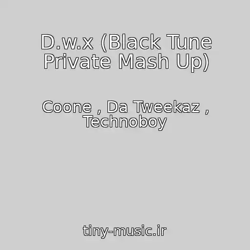 کاور آهنگ D.w.x (Black Tune Private Mash Up) از Coone , Da Tweekaz , Technoboy