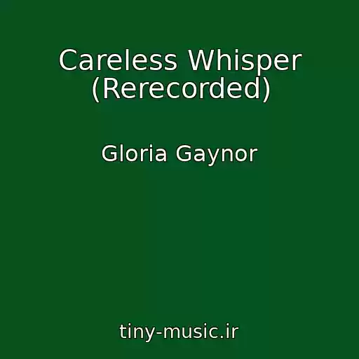 کاور آهنگ Careless Whisper (Rerecorded) از Gloria Gaynor