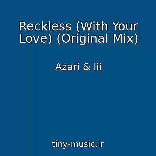 کاور آهنگ Reckless (With Your Love) (Original Mix) از Azari & Iii