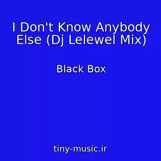 کاور آهنگ I Don't Know Anybody Else (Dj Lelewel Mix) از Black Box