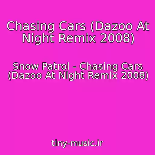 کاور آهنگ Chasing Cars (Dazoo At Night Remix 2008) از Snow Patrol - Chasing Cars (Dazoo At Night Remix 2008)