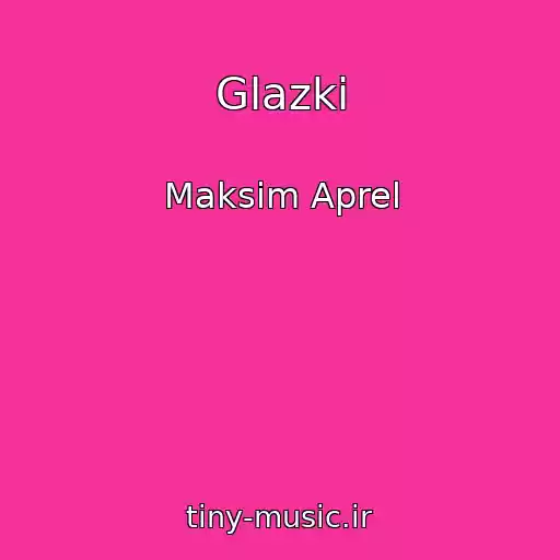 کاور آهنگ Glazki از Maksim Aprel