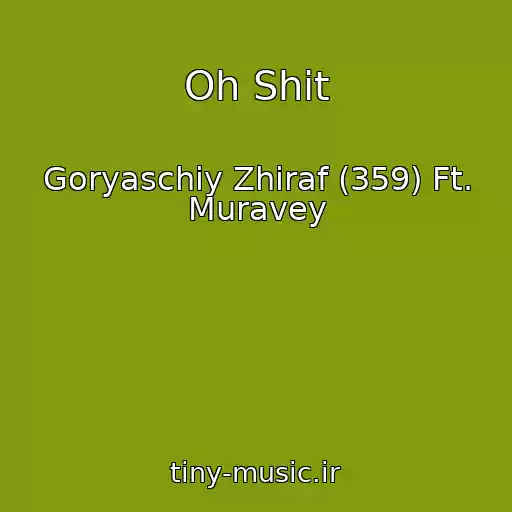 کاور آهنگ Oh Shit از Goryaschiy Zhiraf (359) Ft. Muravey