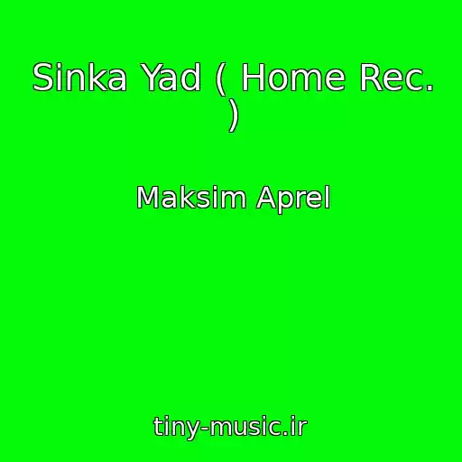 کاور آهنگ Sinka Yad ( Home Rec. ) از Maksim Aprel