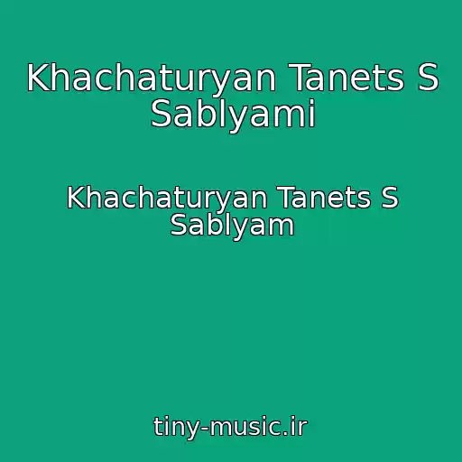 کاور آهنگ Khachaturyan Tanets S Sablyami از Khachaturyan Tanets S Sablyam
