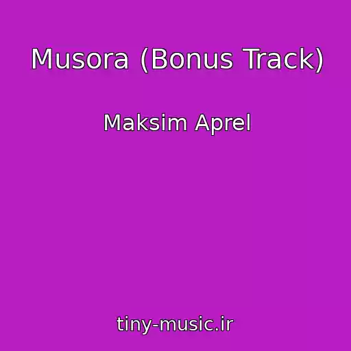 کاور آهنگ Musora (Bonus Track) از Maksim Aprel