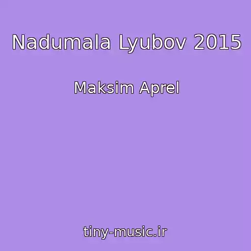 کاور آهنگ Nadumala Lyubov 2015 از Maksim Aprel
