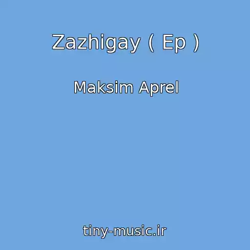 کاور آهنگ Zazhigay ( Ep ) از Maksim Aprel