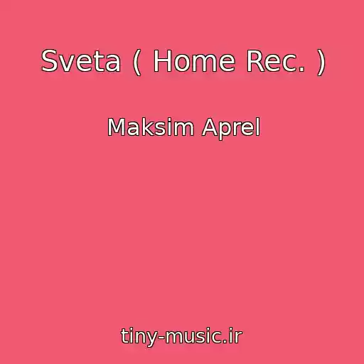 کاور آهنگ Sveta ( Home Rec. ) از Maksim Aprel
