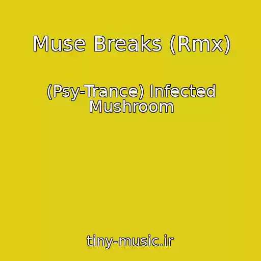 کاور آهنگ Muse Breaks (Rmx) از (Psy-Trance) Infected Mushroom