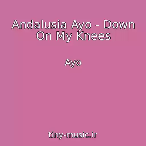 کاور آهنگ Andalusia Ayo - Down On My Knees از Ayo