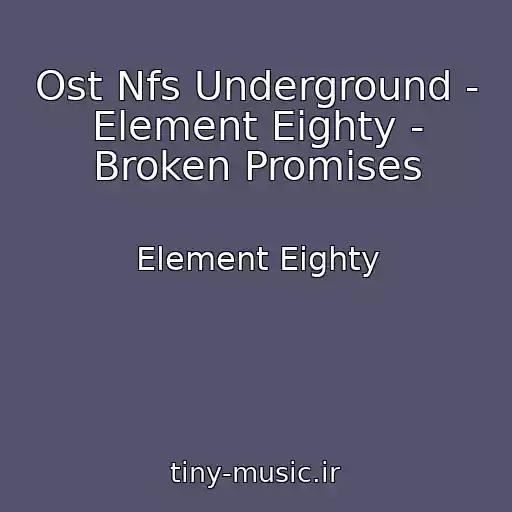 کاور آهنگ Ost Nfs Underground - Element Eighty - Broken Promises از Element Eighty
