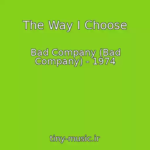 کاور آهنگ The Way I Choose از Bad Company (Bad Company) - 1974